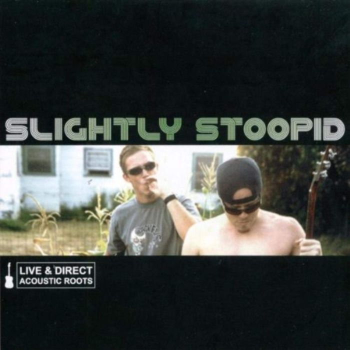 SLIGHTLY STOOPID - LIVE & DIRECT: ACOUSTIC ROOTS