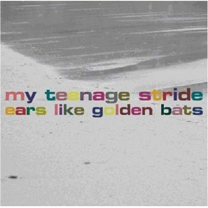 MY TEENAGE STRIDE - EARS LIKE GOLDEN BATS