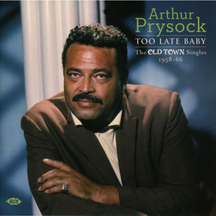 ARTHUR PRYSOCK - TOO LATE BABY: OLD TOWN SINGLES 1958 - 1966