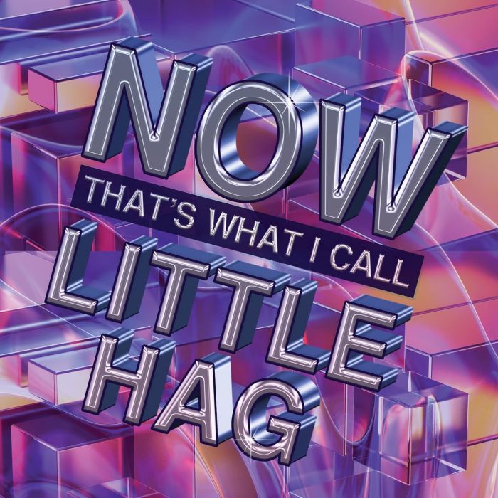 LITTLE HAG - NOW THAT'S WHAT I CALL LITTLE HAG