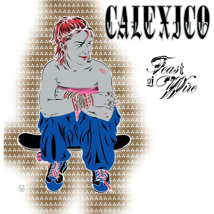 CALEXICO - FEAST OF WIRE (BONUS TRACK VERSION)