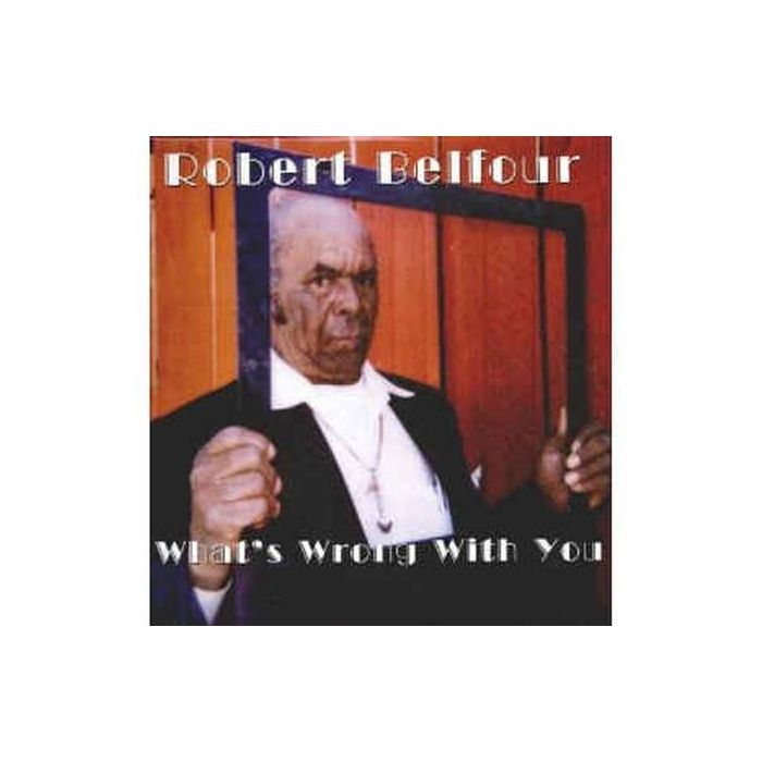 Robert Belfour - What's Wrong With You