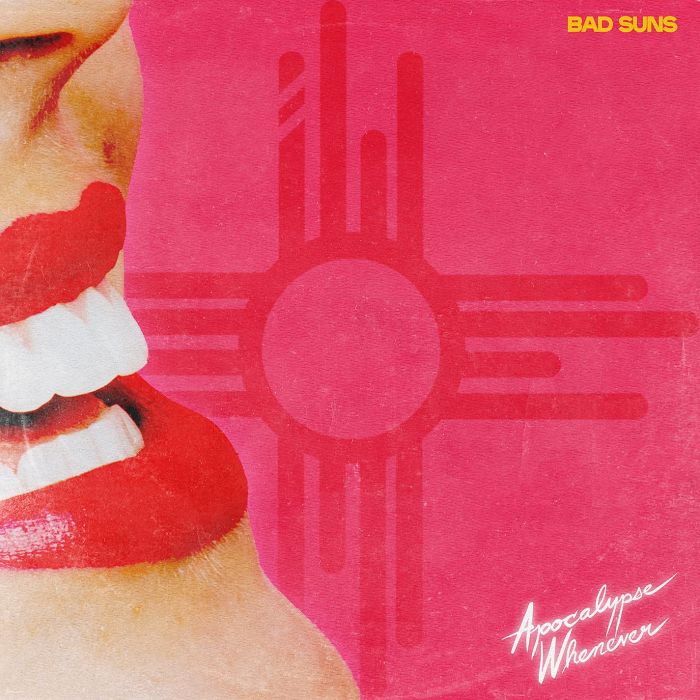 BAD SUNS - APOCALYPSE WHENEVER