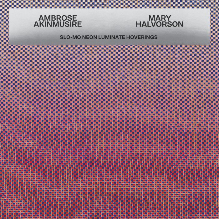 AMBROSE & MARY HALVORSON AKINMUSIRE - SLO MO NEON LUMINATE HOVERINGS