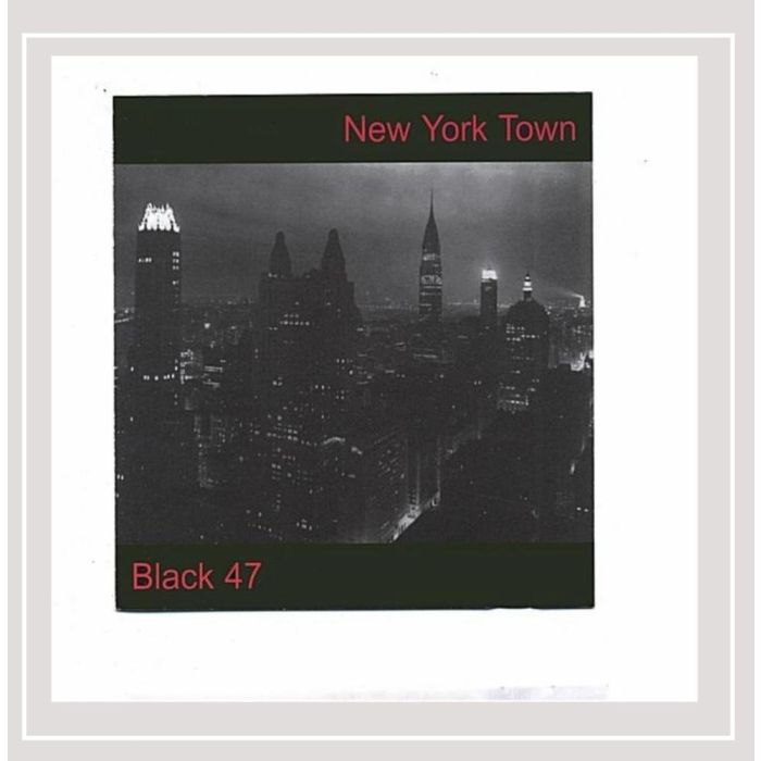 BLACK 47 - NEW YORK TOWN