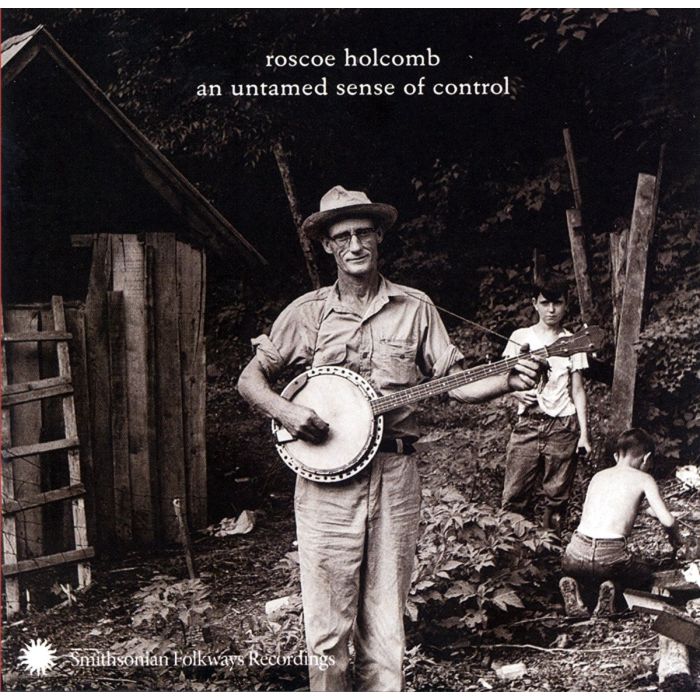 ROSCOE HOLCOMB - UNTAMED SENSE OF CONTROL