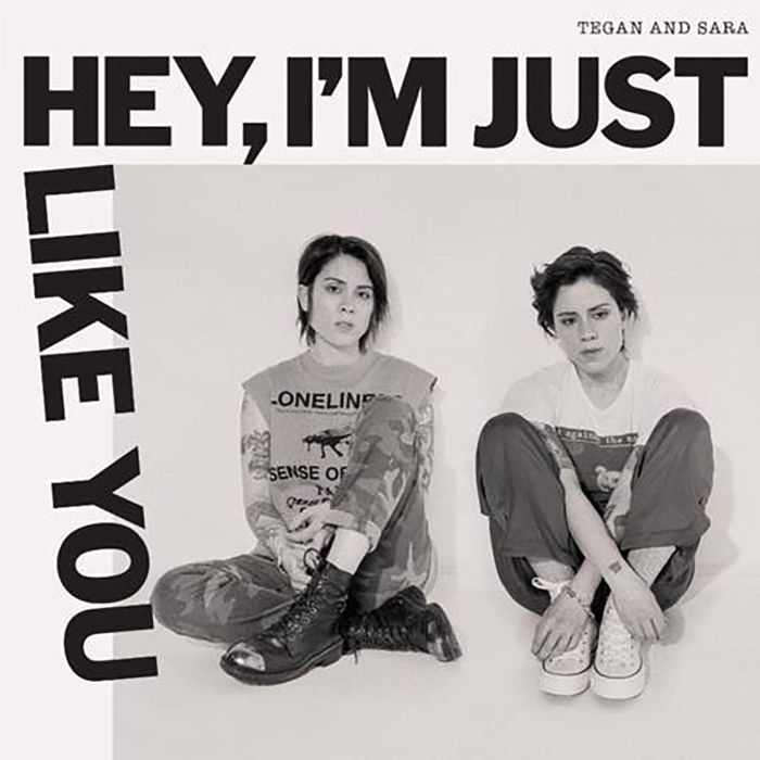 TEGAN & SARA - HEY, I'M JUST LIKE YOU