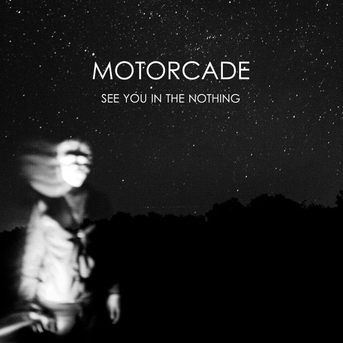 MOTORCADE - SEE YOU IN THE NOTHING