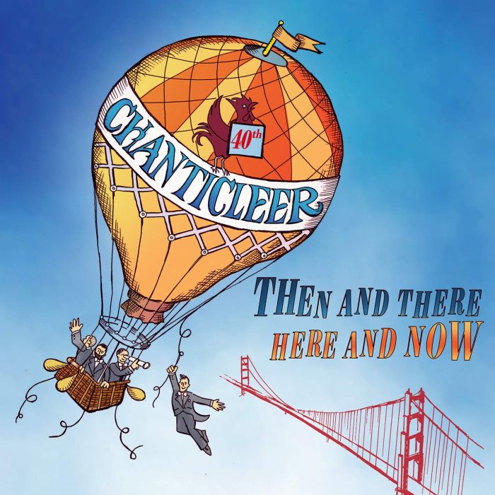 CHANTICLEER - THEN AND THERE, HERE AND NOW