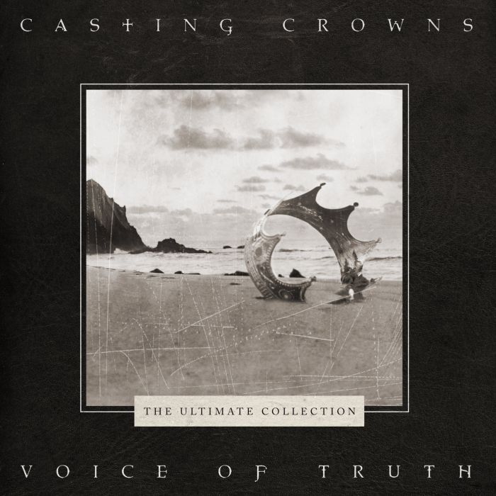 CASTING CROWNS - VOICE OF TRUTH: THE ULTIMATE COLLECTION