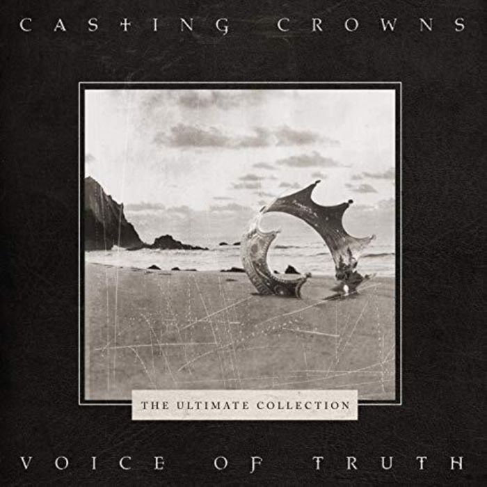 CASTING CROWNS - VOICE OF TRUTH: THE ULTIMATE COLLECTION