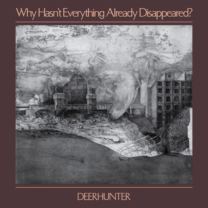 DEERHUNTER - WHY HASN'T EVERYTHING ALREADY DISAPPEARED