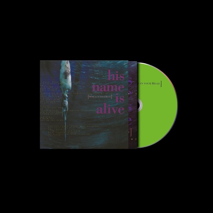 HIS NAME IS ALIVE - HOME IS IN YOUR HEAD