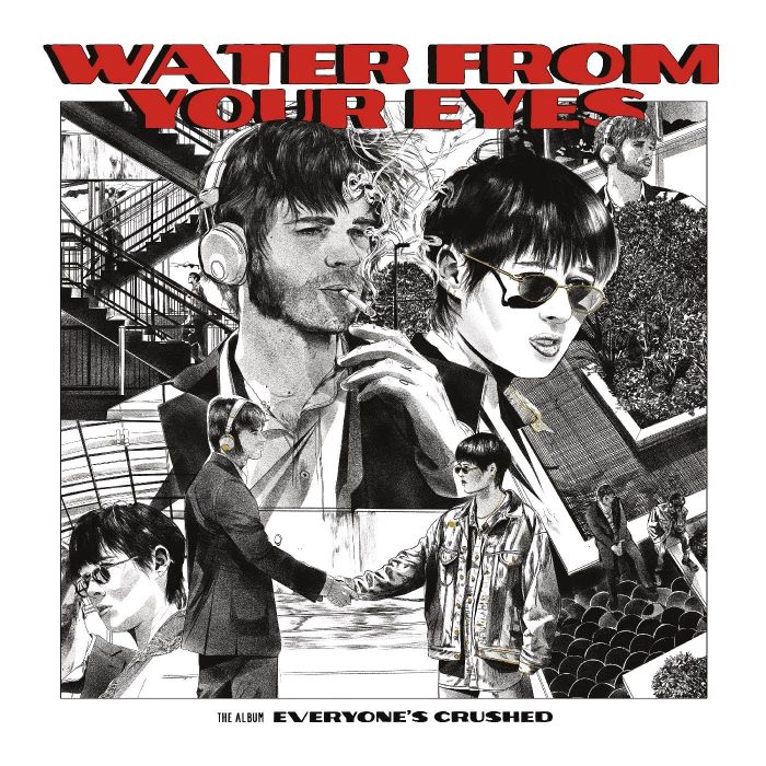 WATER FROM YOUR EYES - EVERYONE'S CRUSHED