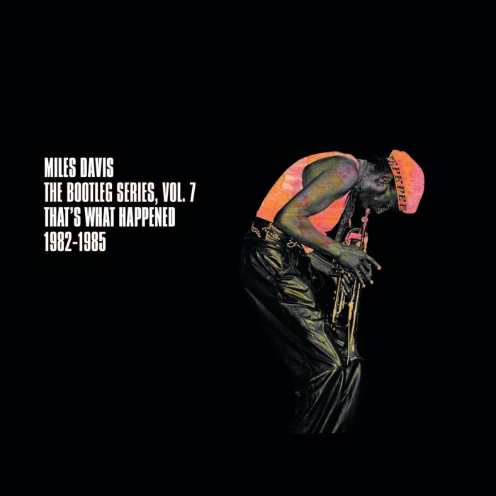 MILES DAVIS - BOOTLEG SERIES VOL. 7: THAT’S WHAT HAPPENED 1982-1985