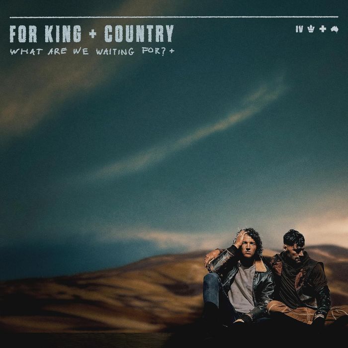 FOR KING + COUNTRY - WHAT ARE WE WAITING FOR (DELUXE)