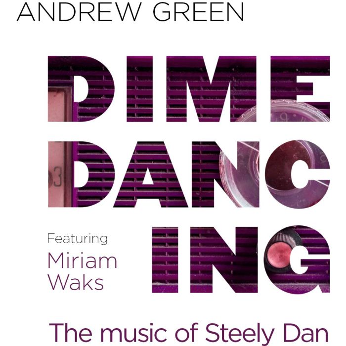 ANDREW GREEN - DIME DANCING: THE MUSIC OF STEELY DAN