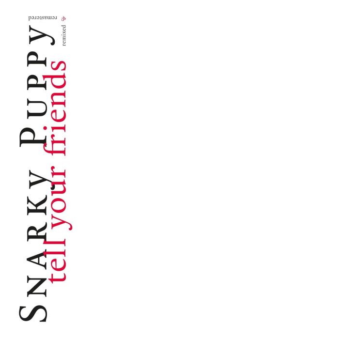 SNARKY PUPPY - TELL YOUR FRIENDS (10 YEAR ANNIVERSARY) (WHITE VINYL)