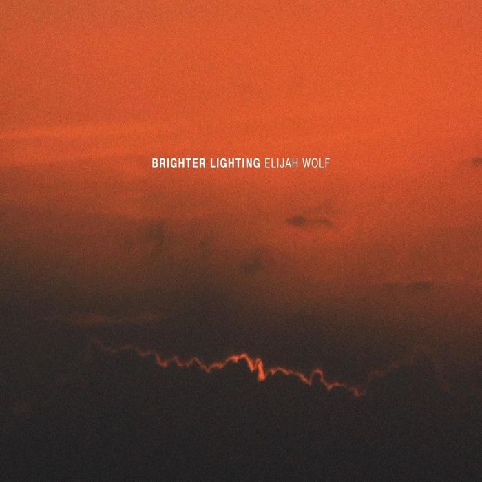 ELIJAH WOLF - BRIGHTER LIGHTING