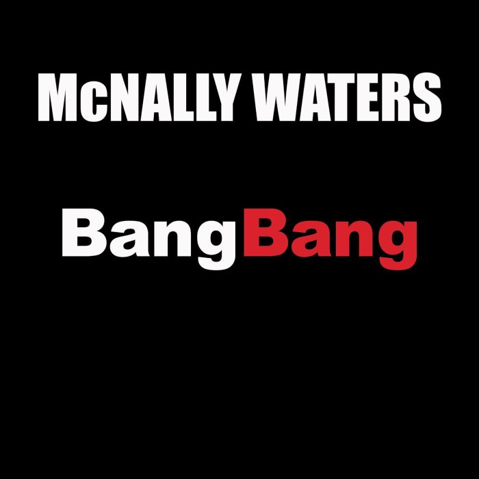 MCNALLY WATERS - BANG BANG