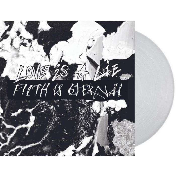 FILTH IS ETERNAL - LOVE IS A LIE, FILTH IS ETERNAL (NATURAL CLEAR VINYL)