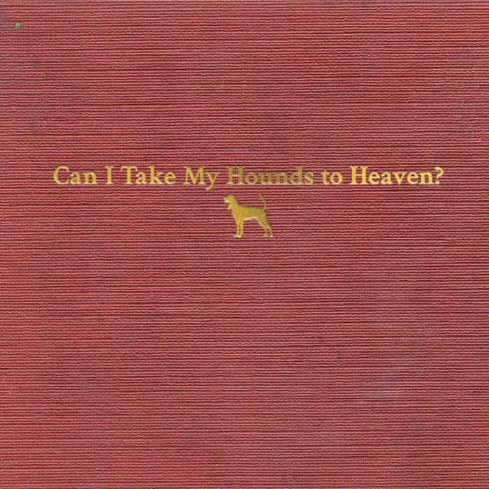 TYLER CHILDERS - CAN I TAKE MY HOUNDS TO HEAVEN?