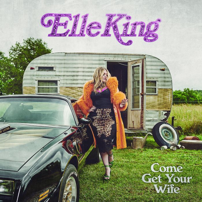 ELLE KING - COME GET YOUR WIFE