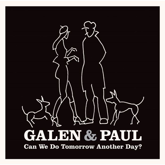 GALEN & PAUL - CAN WE DO TOMORROW ANOTHER DAY?