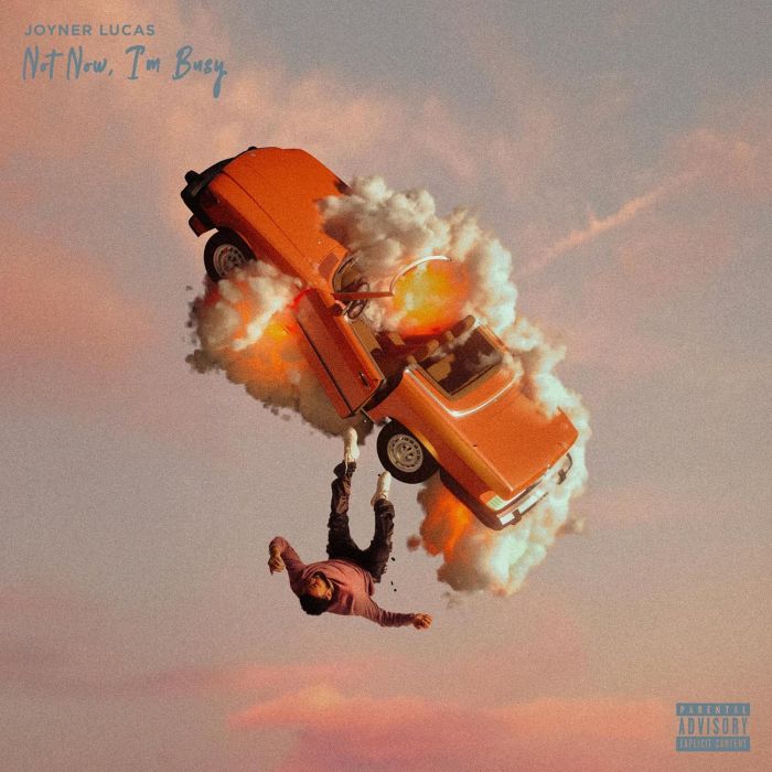 JOYNER LUCAS - NOT NOW, I'M BUSY