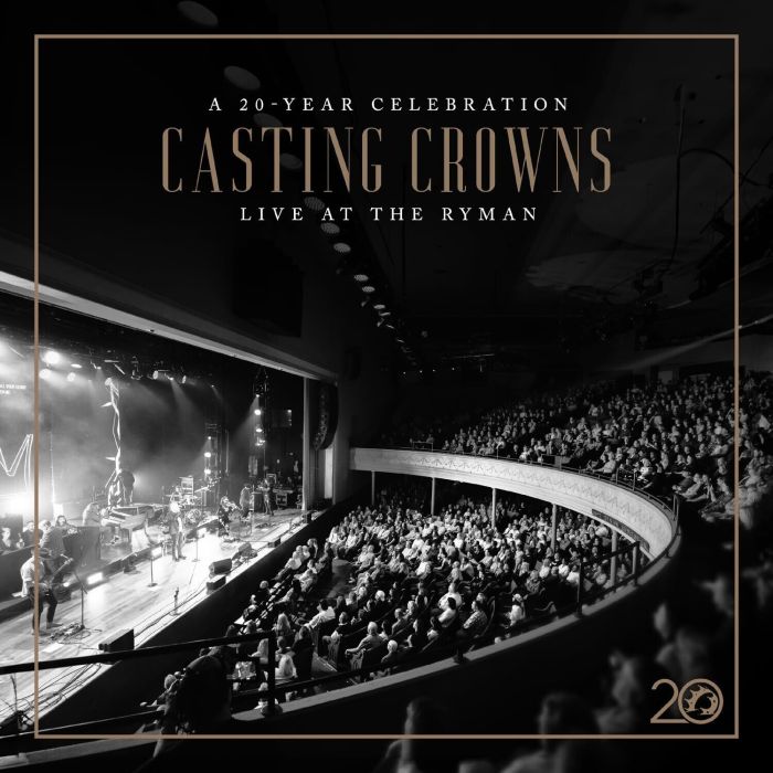 CASTING CROWNS - CASTING CROWNS: A 20 YEAR CELEBRATION LIVE AT THE RYMAN