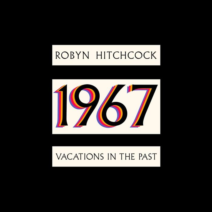 ROBYN HITCHCOCK - 1967: VACATIONS IN THE PAST
