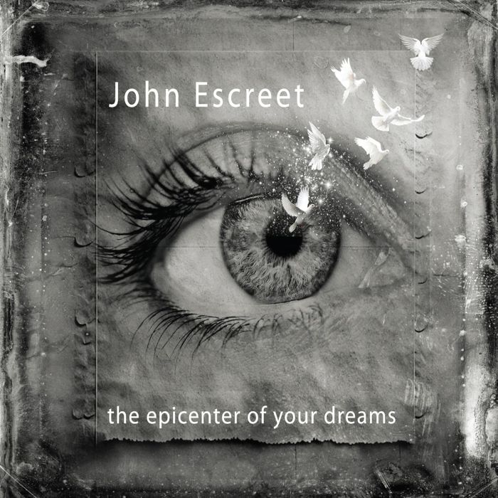 JOHN ESCREET - EPICENTER OF YOUR DREAMS