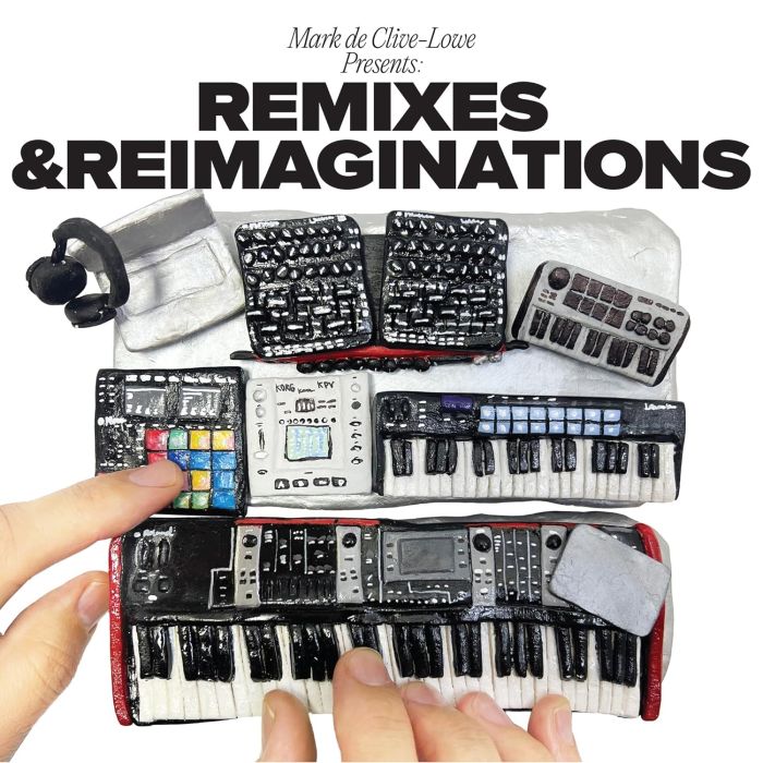 MARK DE CLIVE-LOWE - MARK DE CLIVE-LOWE PRESENTS REMIXES & REIMAGINATIONS