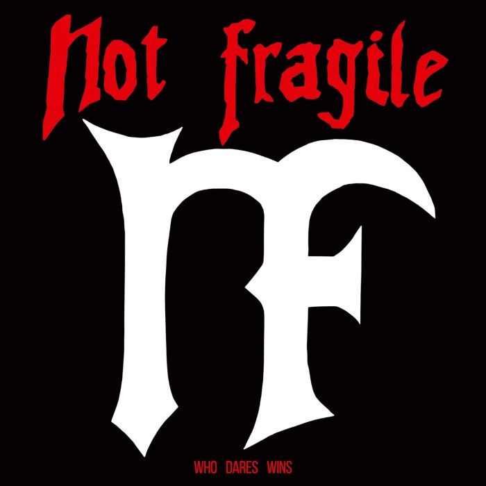 NOT FRAGILE - WHO DARES WINS
