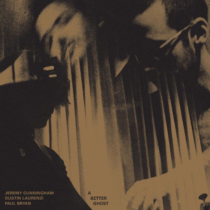 JEREMY; DUSTIN LAURENZI; PAUL BRYAN CUNNINGHAM - BETTER GHOST (BULLION VINYL)