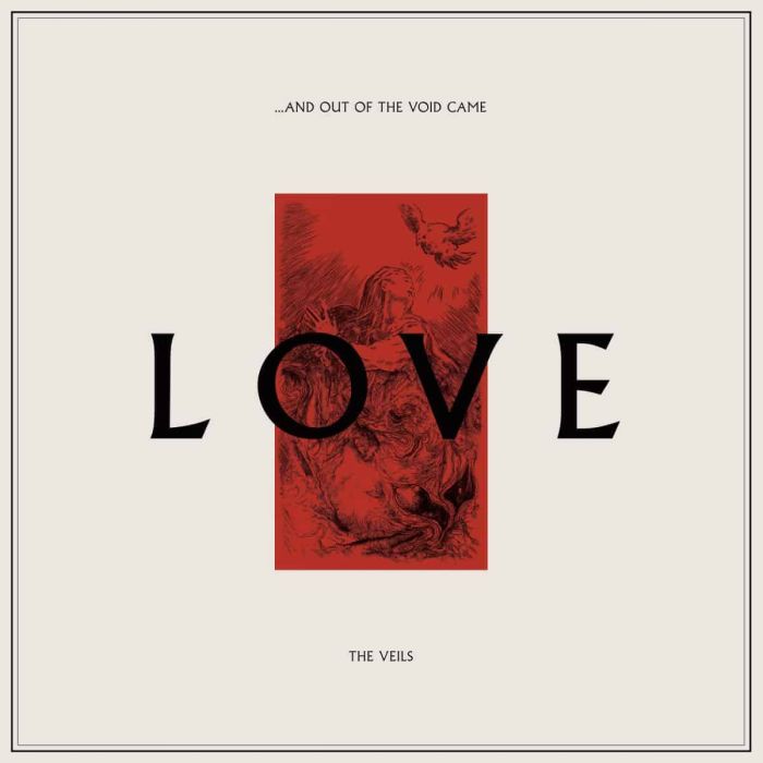 VEILS - AND OUT OF THE VOID CAME LOVE