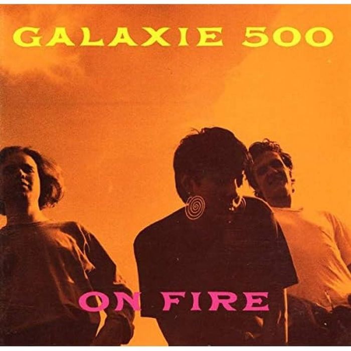 GALAXIE 500 - ON FIRE