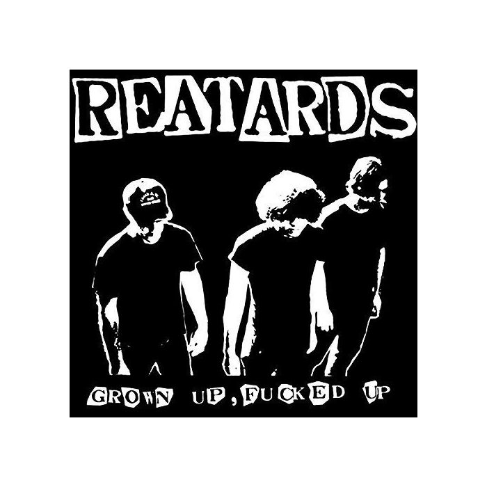 REATARDS - GROWN UP FUCKED UP