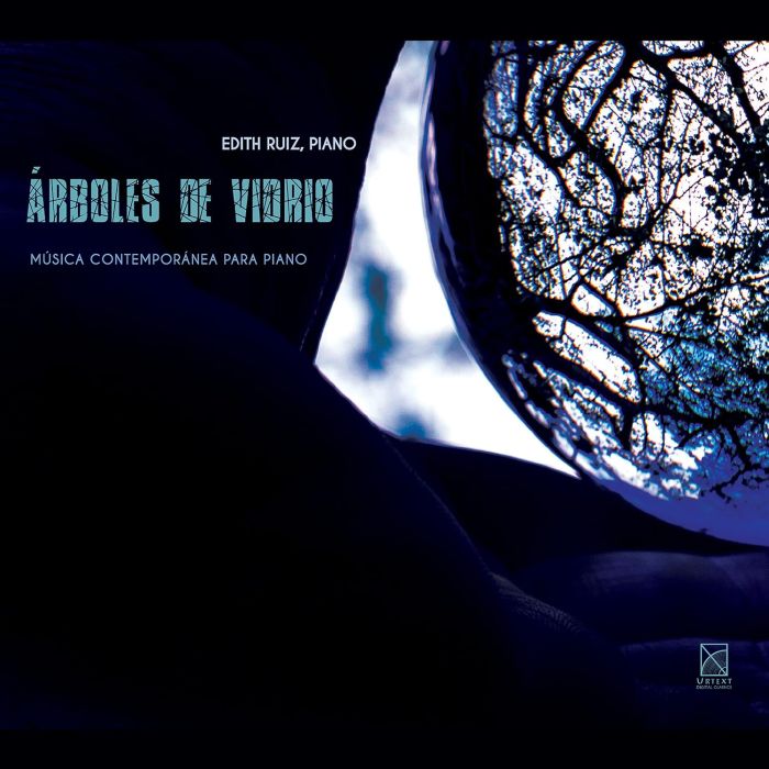 EDITH RUIZ - EDITH RUIZ: ARBOLES DE VIDRIO - MUSICA CONTEMPORANEA PARA PIANO