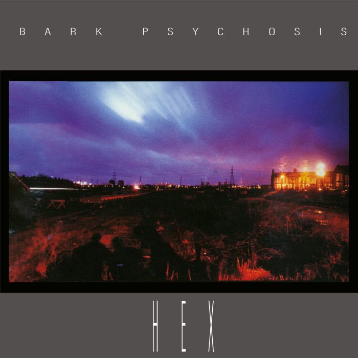 BARK PSYCHOSIS - HEX
