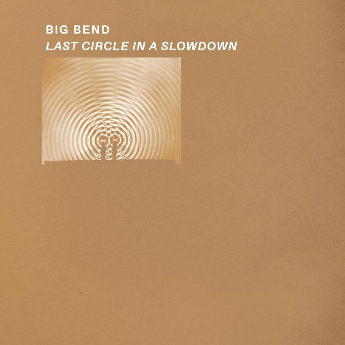 BIG BEND - LAST CIRCLE IN A SLOWDOWN (CLEAR VINYL)