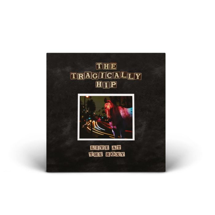 TRAGICALLY HIP - LIVE AT THE ROXY