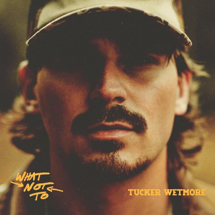 TUCKER WETMORE - WHAT NOT TO