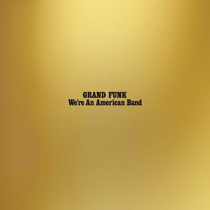 GRAND FUNK RAILROAD - WE'RE AN AMERICAN BAND (REISSUE)