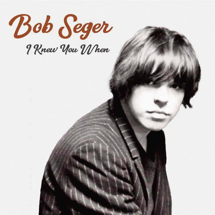 BOB SEGER - I KNEWYOU WHEN