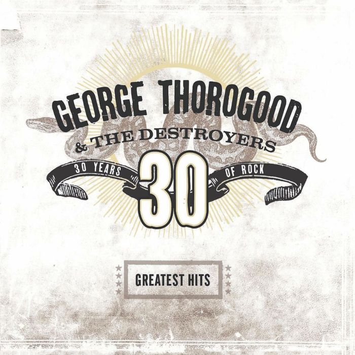 THOROGOOD,GEORGE & THE DESTROYERS - GREATEST HITS: 30 YEARS OF ROCK (2 LP)