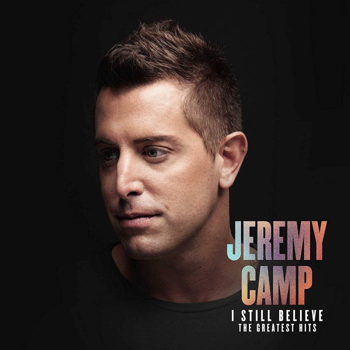 JEREMY CAMP - I STILL BELIEVE: THE GREATEST HITS