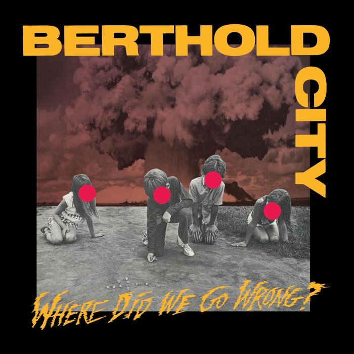 BERTHOLD CITY - WHERE DID WE GO WRONG? (YELLO/RED/BLACK SPLATTER VINYL)