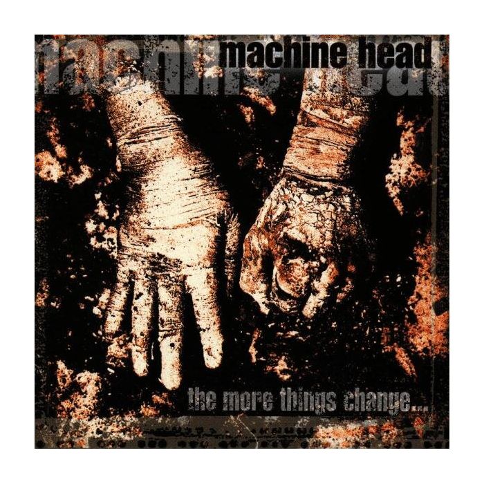 MACHINE HEAD - MORE THINGS CHANGE