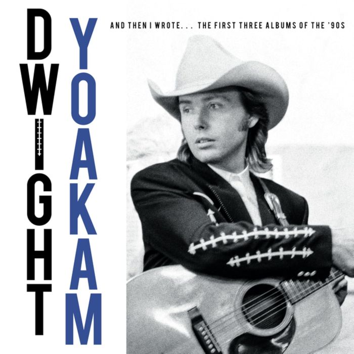 DWIGHT YOAKAM - AND THEN I WROTE... THE FIRST THREE ALBUMS OF THE '90S